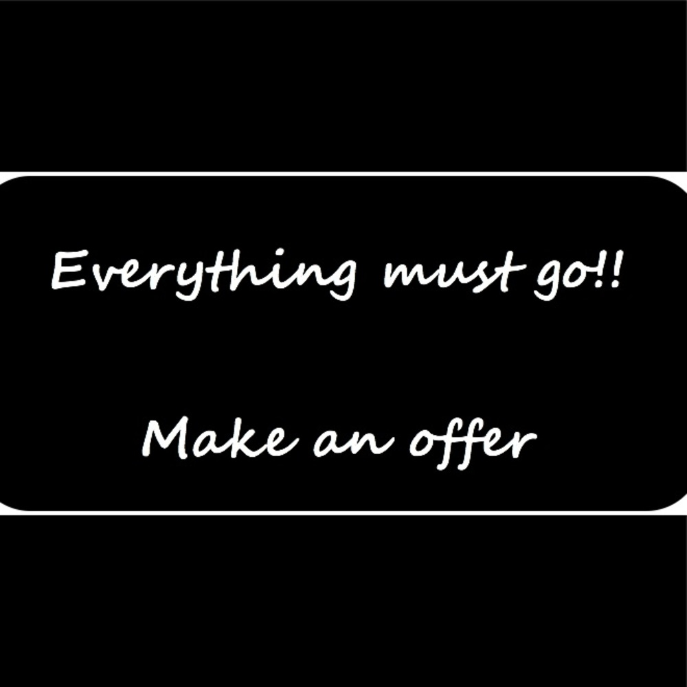 Everything must go! Make an Offer!